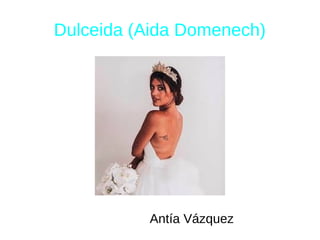 Dulceida (Aida Domenech)
Antía Vázquez
 