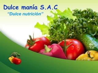 Dulce manía S.A.C
“Dulce nutrición”

 