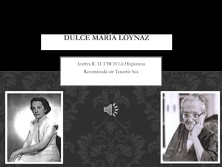 Andrea R. D. 1ºBCH Lit.Hispánicas
Recomienda oír Tenerife Sea
DULCE MARÍA LOYNAZ
 