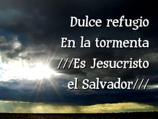 Dulce refugio En la tormenta ///Es Jesucristo el Salvador/// 
