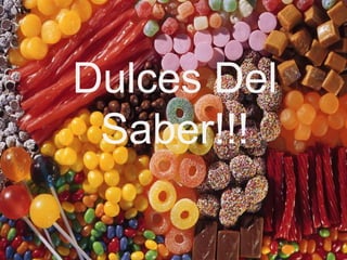 Pensabas que era malo comer dulces ? Dulces Del Saber!!! 