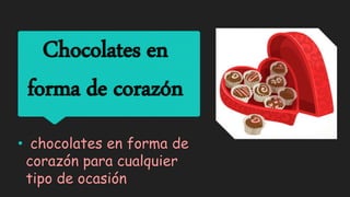 Chocolates en
forma de corazón
• chocolates en forma de
corazón para cualquier
tipo de ocasión
 