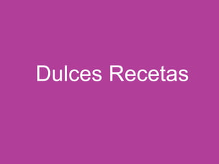 Dulces Recetas
 