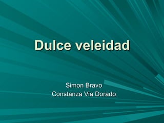 Dulce veleidad Simon Bravo Constanza Via Dorado 