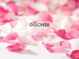 DULCINEA -Historema- 