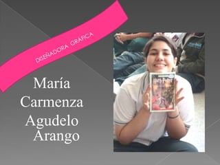          DISEÑADORA  GRÁFICA María Carmenza  Agudelo Arango 