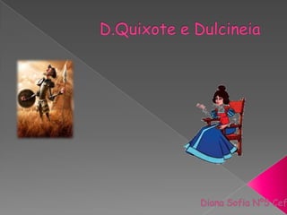 D.Quixote e Dulcineia Diana Sofia Nº5 Cef3 