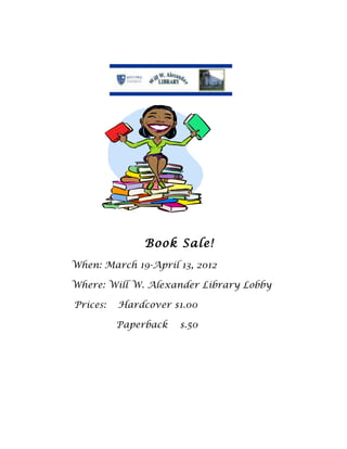 Book Sale!
When: March 19-April 13, 2012

Where: Will W. Alexander Library Lobby

Prices:   Hardcover $1.00

          Paperback   $.50
 