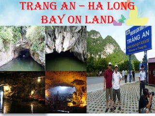 Trang An – Ha Long
Bay on land
 