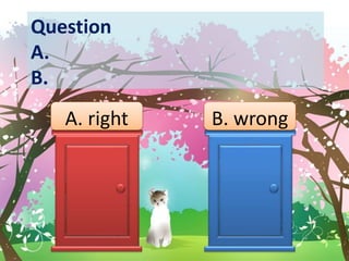 A. right B. wrong
Question
A.
B.
 