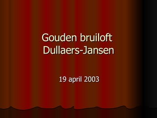 Gouden bruiloft  Dullaers-Jansen 19 april 2003 