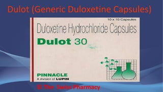 Dulot (Generic Duloxetine Capsules)
© The Swiss Pharmacy
 