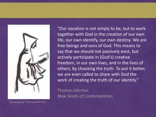 “Our vocation is not simply to be, but to work
together with God in the creation of our own
life, our own identify, our ow...