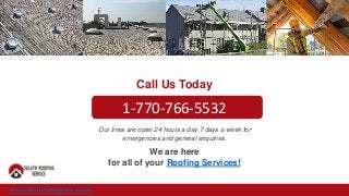 www.duluthroofingservice.com
Call Us Today
We are here
for all of your Roofing Services!
1-770-766-5532
Our lines are open 24 hours a day 7 days a week for
emergencies and general enquiries.
 