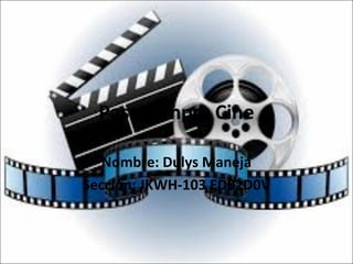 Pasatiempo: Cine
Nombre: Dulys Maneja
Sección: JKWH-103 ED02D0V
 