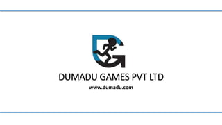 DUMADU GAMES PVT LTD
www.dumadu.com
 