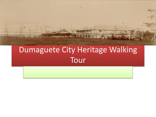 Dumaguete City Heritage Walking
Tour
 