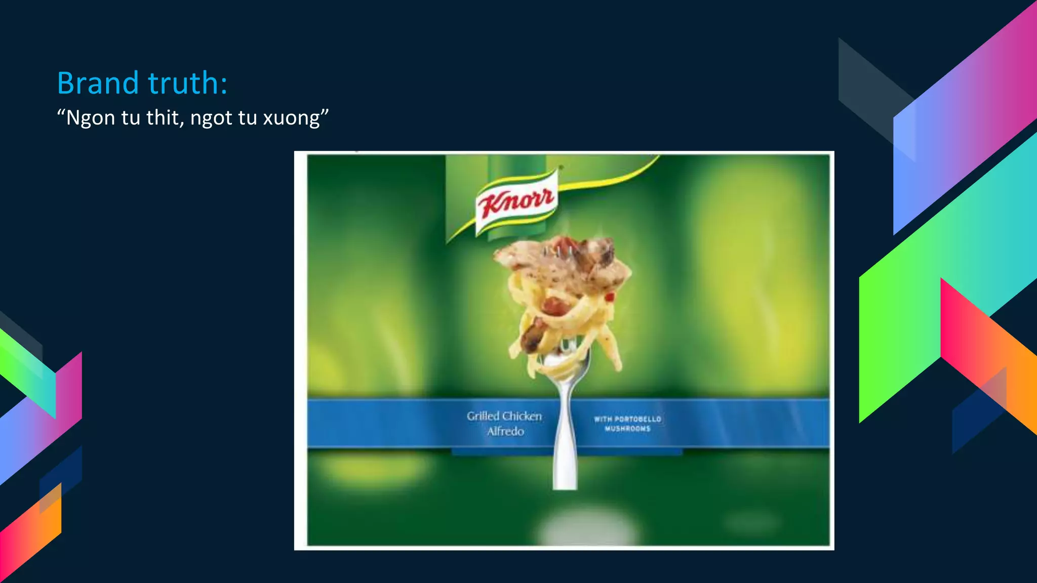 Brand truth:
“Ngon tu thit, ngot tu xuong”
 