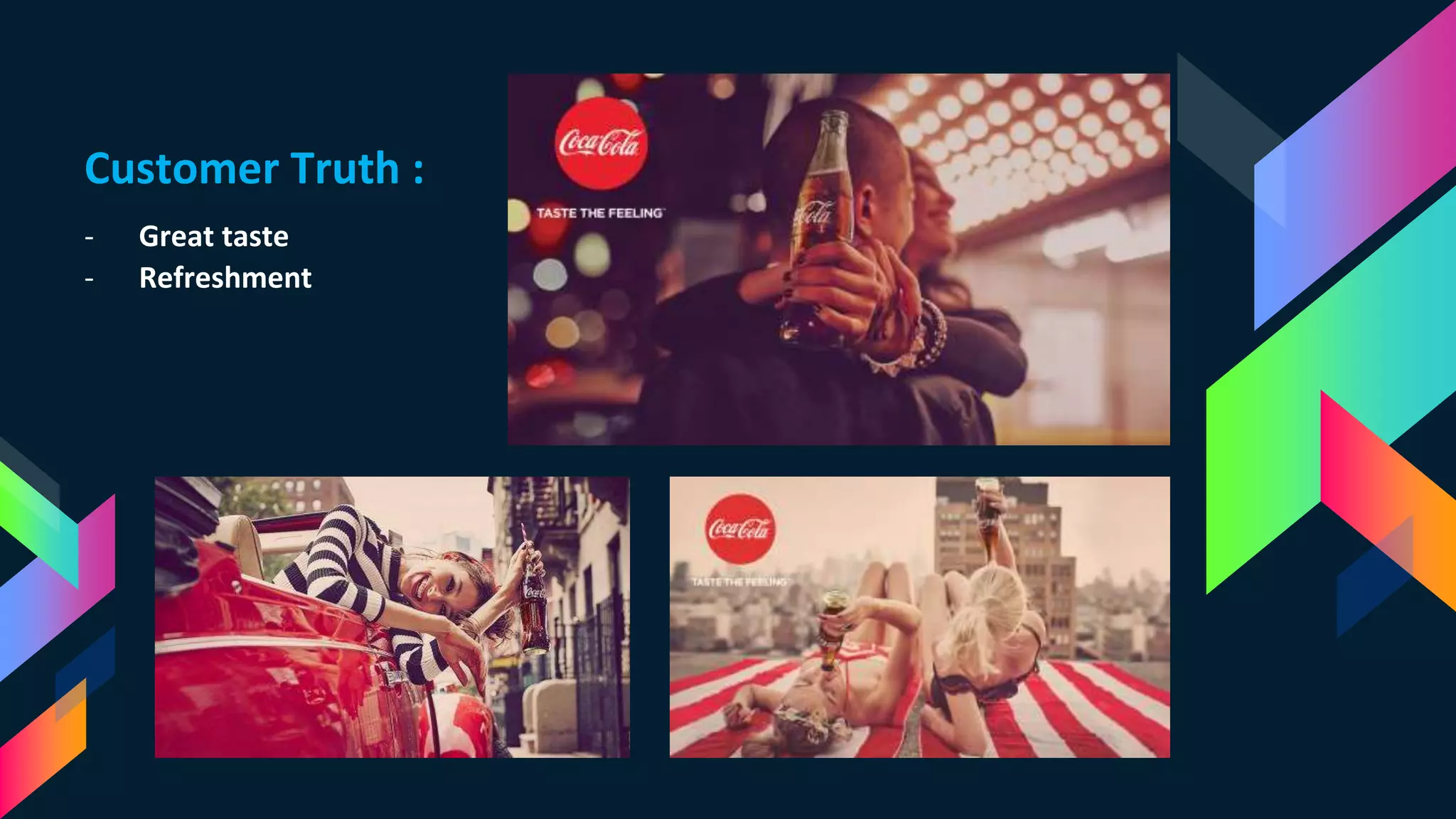 Customer Truth :
- Great taste
- Refreshment
 