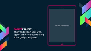 Place your screenshot here
TABLET PROJECT
Show and explain your web,
app or software projects using
these gadget templates.
 