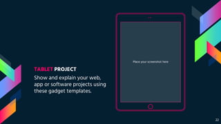 Place your screenshot here
TABLET PROJECT
Show and explain your web,
app or software projects using
these gadget templates.
22
 