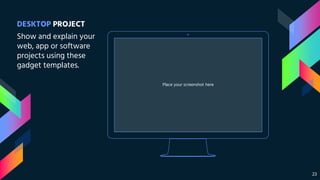 Place your screenshot here
DESKTOP PROJECT
Show and explain your
web, app or software
projects using these
gadget templates.
23
 