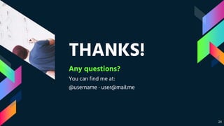 THANKS!
Any questions?
You can find me at:
@username · user@mail.me
24
 