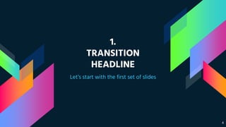 1.
TRANSITION
HEADLINE
Let’s start with the first set of slides
4
 