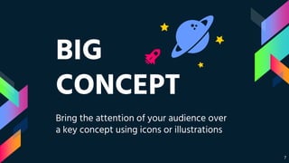BIG
CONCEPT
Bring the attention of your audience over
a key concept using icons or illustrations
7
 