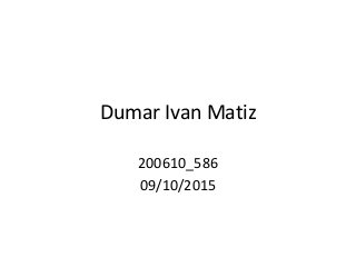 Dumar Ivan Matiz
200610_586
09/10/2015
 