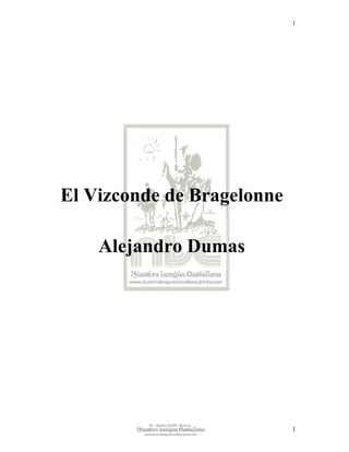 1




El Vizconde de Bragelonne

    Alejandro Dumas




                            1
 