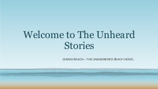 Welcome to The Unheard
Stories
DUMAS BEACH – THE UNANSWERED BEACH NOVEL
 