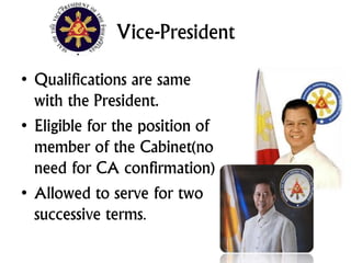 Vice-President
• Qualifications are same
with the President.
• Eligible for the position of
member of the Cabinet(no
need ...