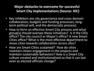 Worrysome facts in building smart cities
• Big players (large companies) are driving the process –
  can they produce real...