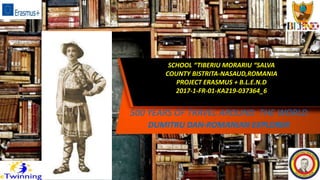 SCHOOL “TIBERIU MORARIU “SALVA
COUNTY BISTRITA-NASAUD,ROMANIA
PROJECT ERASMUS + B.L.E.N.D
2017-1-FR-01-KA219-037364_6
500 YEARS OF TRAVEL AROUND THE WORLD
DUMITRU DAN-ROMANIAN EXPLORER
 