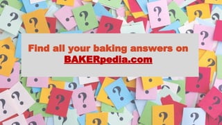 Find all your baking answers on
BAKERpedia.com
 
