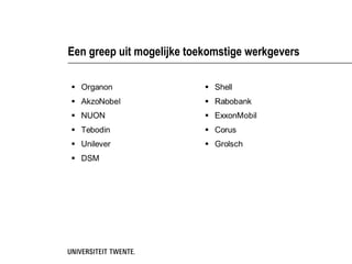 Een greep uit mogelijke toekomstige werkgevers
 