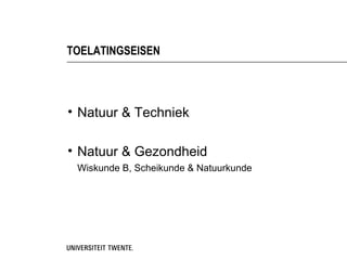 TOELATINGSEISEN




• Natuur & Techniek

• Natuur & Gezondheid
 Wiskunde B, Scheikunde & Natuurkunde
 