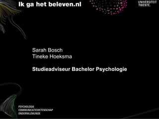 Sarah Bosch
Tineke Hoeksma

Studieadviseur Bachelor Psychologie




                                      3
 