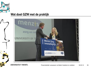 Wat doet GZW met de praktijk




                      Presentatietitel: aanpassen via Beeld, Koptekst en voettekst   30-03-12   25
 