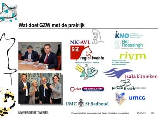 Wat doet GZW met de praktijk




                      Presentatietitel: aanpassen via Beeld, Koptekst en voettekst   30-03-12   26
 
