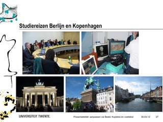 Studiereizen Berlijn en Kopenhagen




                      Presentatietitel: aanpassen via Beeld, Koptekst en voettekst   30-03-12   27
 
