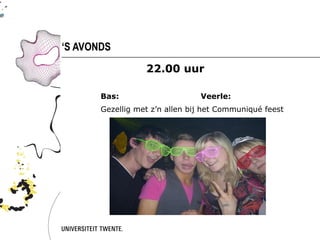 ‘S AVONDS
                  22.00 uur

       Bas:                     Veerle:
       Gezellig met z’n allen bij het Communiqué feest
 