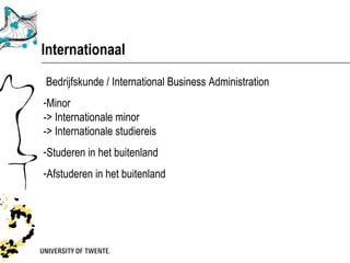 Internationaal
Bedrijfskunde / International Business Administration
-Minor
-> Internationale minor
-> Internationale studiereis
-Studeren in het buitenland
-Afstuderen in het buitenland
 