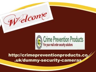 http://crimepreventionproducts.co
.uk/dummy-security-cameras
a
 