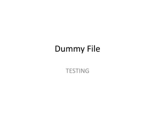 Dummy File
TESTING
 