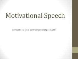 Motivational Speech
  Steve Jobs Stanford Commencement Speech 2005
 