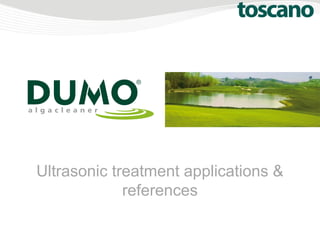 Ultrasonic treatment applications &
references
 