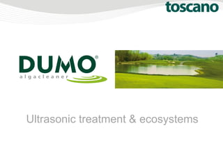 Ultrasonic treatment & ecosystems
 