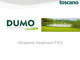 Ultrasonic treatment FAQ
 